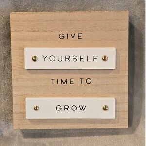 Inspirational‎ Wall Decor Give Yourself Time To Grow Wood Sign 7"x7"